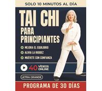 Tai Chi para Principiantes: La Guía Paso a Paso para Reducir el Estrés, Mejorar el Equilibrio y Calmar la Ansiedad en solo 10 Minutos al Día. (Incluye Video Tutoriales en Línea)