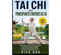 TAI CHI PARA PRINCIPIANTES MAYORES DE 50: Un plan diario suave para mejorar el equilibrio, la movilidad, la fuerza y la flexibilidad, apoyar objetivos ... y moverte con confianza durante muchos años