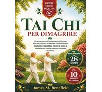 TAI CHI PER DIMAGRIRE: Un programma di movimento dolce per bruciare calorie, accelerare il metabolismo, migliorare l'equilibrio, ridurre lo stress e ottenere una trasformazione corporea duratura