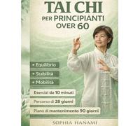 TAI CHI PER PRINCIPIANTI OVER 60: programma di 6 Settimane con Esercizi da 10 Minuti in Piedi o da Sedia per Migliorare Equilibrio, Stabilità e Mobilità, con Video-lezioni, kit stampabile+piano 90GG