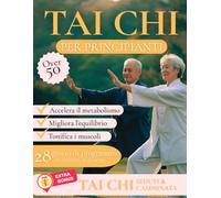 Tai Chi per Principianti: Programma in 28 Giorni con Esercizi da 10 Minuti per Over 50 per Migliorare Equilibrio, Forza e Mobilità con Bonus Tai Chi Seduto e in Camminata
