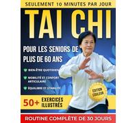 Tai Chi Pour Les Seniors De Plus De 60 Ans: 50+ exercices sûrs avec illustrations en couleur - Un programme complet de 30 jours, 10 minutes par jour ... la mobilité et le confort articulaire