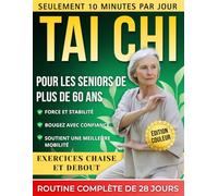 Tai Chi Pour Les Seniors De Plus De 60 Ans: Programme illustré de 28 jours avec exercices sur chaise et debout - 10 minutes par jour pour développer la force, rester actif et bouger en toute confiance