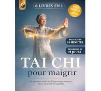 TAI CHI POUR MAIGRIR: 6 LIVRES EN 1: Un Programme Guidé de 28 Jours pour Retrouver force, Bien-être et Équilibre.Réduisez votre Stress et Améliorez votre Mobilité Articulaire.+VIDÉOS,BONUS ET E-BOOK