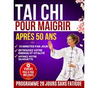 Tai Chi pour Maigrir après 50 ans: Programme 28 jours en 10 minutes par jour pour perdre du poids facilement, retrouver énergie et vitalité - avec illustrations et vidéos guidées