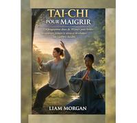 Tai Chi pour maigrir: Un programme doux de 30 jours pour brûler les graisses, réduire le stress et instaurer un équilibre durable