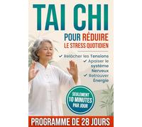 Tai Chi pour réduire stress quotidien: Méthode progressive et guidée avec programme structuré de 28 jours pour relâcher tensions apaiser système nerveux retrouver énergie équilibre et clarté mentale