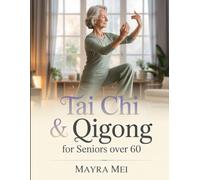 Tai Chi & Qigong for Seniors Over 60: 28-Day Program to Prevent Falls, Regain Balance, Reduce Joint Pain & Maintain Independence with Easy-to-Follow 10-Min Daily Exercises