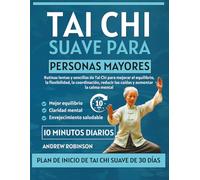 Tai Chi suave para personas mayores: Rutinas lentas y sencillas de Tai Chi para mejorar el equilibrio, la flexibilidad, la coordinación, reducir las caídas y aumentar la calma mental