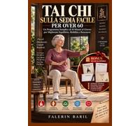 TAI CHI SULLA SEDIA FACILE PER OVER 60: Un Programma Semplice di 10 Minuti al Giorno per Migliorare Equilibrio, Mobilità e Benessere: 5