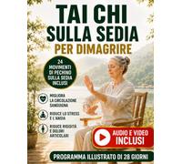 Tai Chi sulla Sedia per Dimagrire: Il Programma Illustrato di 28 Giorni con 41 Esercizi Dolci, Respirazione Guidata e Routine da 10 Minuti per Ritrovare Energia, Leggerezza e Benessere