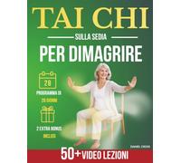 Tai Chi sulla Sedia per Dimagrire: La tua routine quotidiana di 10 minuti per 28 giorni per sentirsi più attivi e flessibli perdendo peso. Esercizi illustrati e video lezioni per principianti