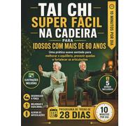 TAI CHI SUPER FÁCIL NA CADEIRA PARA IDOSOS COM MAIS DE 60 ANOS: Uma prática suave sentada para melhorar o equilíbrio, prevenir quedas e fortalecer as articulações