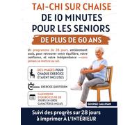 Tai-chi sur chaise de 10 minutes pour les seniors de plus de 60 ans: Un programme de 28 jours, entièrement assis, pour retrouver votre équilibre, votre confiance, et votre indépendance