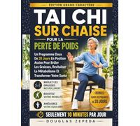 Tai Chi Sur Chaise Pour La Perte De Poids: Un Programme Doux De 28 Jours En Position Assise Pour Brûler Les Graisses, Revitaliser Le Métabolisme Et Transformer Votre Santé