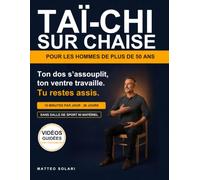 Taï-chi sur chaise pour les hommes de plus de 50 ans: Un dos plus souple et un ventre qui travaille, en 10 minutes par jour assis, sans salle de sport