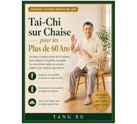 Tai-Chi sur Chaise pour les Plus de 60 Ans: De douces séances assises de 15 minutes pour améliorer l'équilibre, assouplir les articulations raides et se sentir stable et sans douleur après 60 ans