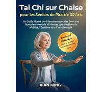 Tai Chi sur Chaise pour les Seniors de Plus de 60 Ans: Un Guide Illustré de 4 Semaines avec des Exercices Quotidiens Assis de 10 Minutes pour Améliorer la Mobilité, l'Équilibre et la Clarté Mentale