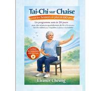 Tai Chi sur Chaise pour les Seniors de plus de 60 ans: Un programme assis de 28 jours avec des séances quotidiennes de 10 à 15 minutes (accès vidéo) pour l’équilibre, la force et la mobilité