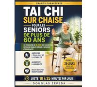 Tai Chi Sur Chaise Pour Les Seniors De Plus De 60 Ans: Un Programme De 28 Jours Sur Chaise Pour Retrouver Stabilité, Réduire L'inconfort Et Rester Actif