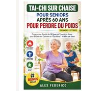 Tai-Chi sur Chaise pour Seniors Après 60 Ans pour Perdre du Poids (Grandes Lettres): Programme Illustré de 30 Jours d'Exercices Assis pour Brûler des Calories et l'Équilibre | 10 Min par Jour
