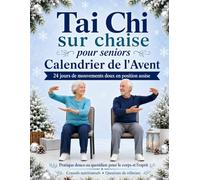 Tai Chi sur chaise pour seniors - Calendrier de l’Avent: Programme de 24 jours avec exercices doux et routine quotidienne pour améliorer l’équilibre, la mobilité et retrouver de l’énergie