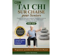 Tai Chi sur Chaise pour Seniors: Programme assis pour améliorer l'équilibre, la force et réduire les raideurs + Plan de mobilité de 28 jours étape par étape