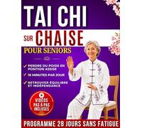 Tai Chi sur Chaise pour Seniors: Programme de 28 Jours pour Retrouver Mobilité, Équilibre et Indépendance en 10 Minutes par Jour, Sans Sport Intense ni Fatigue, avec Vidéos et Exercices Pas à Pas