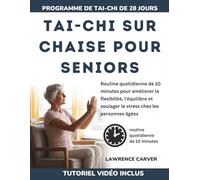 TAI-CHI SUR CHAISE POUR SENIORS: Routine quotidienne de 10 minutes pour améliorer la flexibilité, l'équilibre et soulager le stress chez les personnes âgées