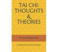 TAI CHI: THOUGHTS & THEORIES: An Exposition of the Tai Chi Classics