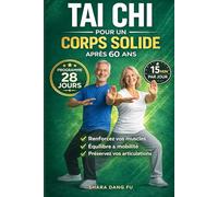 TAI CHI - UN CORPS SOLIDE APRES 60 ANS: Un programme de TAI CHI pour débutants, exercices guidés et illustrés pour reprendre le sport à la maison en 15 min par jour. Retrouvez énergie et vitalité