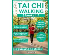 TAI CHI WALKING: 2 in 1 book, Unlocking Your Potential for Weight Loss and Health - Techniques and Practices to Enhance Physical Health & Tai Chi ... An Approach to Mindfulness and Relaxation