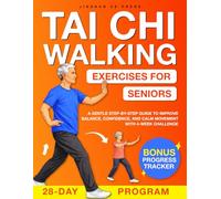 Tai Chi Walking Exercises for Seniors: A Gentle Step-by-Step Guide to Improve Balance, Confidence and Calm Movement with 4-Week Challenge