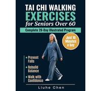 Tai Chi Walking Exercises for Seniors Over 60: A Complete 28-Day Illustrated Program to Prevent Falls, Rebuild Balance and Walk with Confidence in Just 10 Minutes a Day: 3