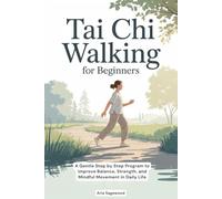 Tai Chi Walking for Beginners: A Gentle Step by Step Program to Improve Balance, Strength, and Mindful Movement in Daily Life