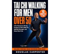 Tai Chi Walking For Men Over 50: A No-Nonsense 28-Day Program to Burn Belly Fat, Rebuild Strength, and Move Pain-Free - 10 Minutes a Day | Includes Printable Quick-Reference Move Chart