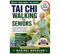 Tai Chi Walking for Seniors: 10-Minute Gentle and 28-Day Step-by-Step Plan to Support Weight Loss, Regain Balance, Ease Joint Pain, and Feel Younger