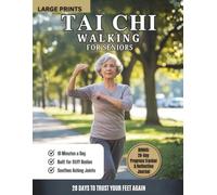 Tai Chi Walking for Seniors: A 28-Day, Step-by-Step Daily Practice to Improve Balance, Prevent Falls, and Strengthen Joints in Just 10 Minutes a Day (Large Print & Illustrated)