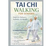 TAI CHI WALKING FOR SENIORS: A Gentle 30-90 Days Step-By-Step Guide To Improve Balance, Mobility, Healthy Weight Loss And Stay Active After 60