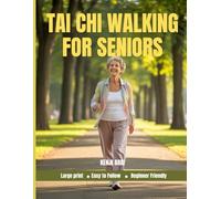 TAI CHI WALKING FOR SENIORS: A Gentle Step-by-Step Guide for Beginners Over 60 to Improve Balance, Build Strength, and Lose Weight Naturally