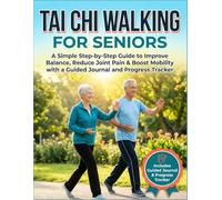 TAI CHI WALKING FOR SENIORS: A Simple Step-by-Step Guide to Improve Balance, Reduce Joint Pain & Boost Mobility with a Guided Journal and Progress Tracker