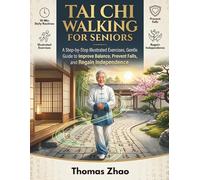 Tai Chi Walking for Seniors: A Step-by-Step Illustrated Exercises, Gentle Guide to Improve Balance, Prevent Falls, and Regain Independence, 10-Min Daily Routines.