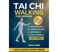 Tai Chi Walking for Seniors: An Illustrated 4-Week Exercise Program for Fall Prevention, Stronger Balance, Better Health and Daily Confidence in Just 10 Minutes: 2