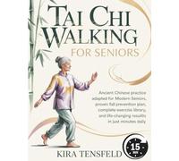 Tai Chi Walking for Seniors: Ancient Chinese Practice Adapted for Modern Seniors-Proven Fall Prevention plan, Complete Exercise Library, and Life-Changing Results in Just Minutes Daily