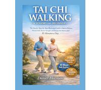 TAI CHI WALKING FOR SENIORS AND BEGINNERS: The Gentle, Step-by-Step Illustrated Guide to Improve Balance, Prevent Falls, Restore Strength, and Sharpen the Mind in Just 10 Minutes a Day