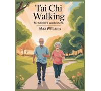 tai chi walking for senior's guide: Discover Safe, Slow, and Effective Walking Techniques to Strengthen Your Body, Calm Your Mind, and Move with Confidence