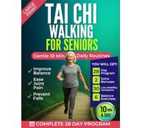 Tai Chi Walking for Seniors: Improve Balance, Ease Joint Pain, and Prevent Falls with Gentle 10-Minute Daily Routines | A 28-Day Step-by-Step Program | Incl. 2 BONUSES