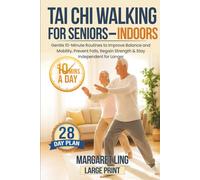 Tai Chi Walking for Seniors - Indoors: Gentle 10-Minute Routines to Improve Balance and Mobility, Prevent Falls, Regain Strength & Stay Independent for Longer - 28 Day Plan
