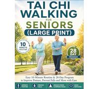TAI CHI WALKING FOR SENIORS (LARGE PRINT): Easy 10-Minute Routine & 28-Day Program to Improve Posture, Prevent Falls and Move with Ease