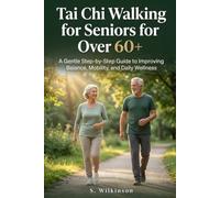Tai Chi Walking for Seniors Over 60: A Gentle Step-by-Step Guide to Improving Balance, Mobility, and Daily Wellness